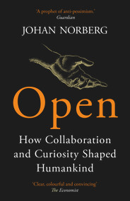Open (How Collaboration and Curiosity Shaped Humankind) by Johan Norberg, 9781786497192