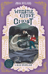 The Whistle, the Grave and the Ghost by John Bellairs, Brad Strickland, 9781848129047