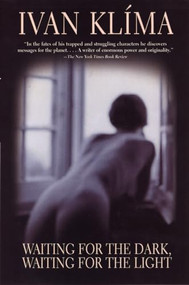 Waiting for the Dark, Waiting for the Light (A Novel) by Ivan Klíma, Paul Wilson, 9780802142436