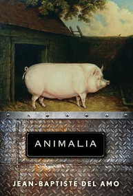 Animalia (A Novel) by Jean-Baptiste Del Amo, Frank Wynne, 9780802149404