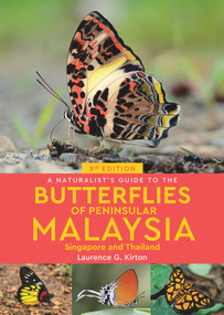 A Naturalist's Guide to the Butterflies of Peninsular Malaysia, Singapore & Thailand by Laurence Kirton, 9781912081264