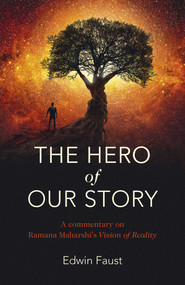 The Hero of Our Story (A Commentary on Ramana Maharshi's "Vision of Reality") by Edwin Faust, 9781785359378