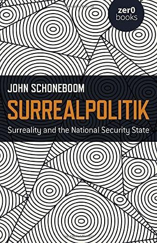 Surrealpolitik (Surreality and the National Security State) by John Schoneboom, 9781785359491
