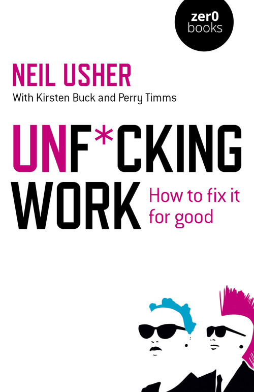 Unf*cking Work (How to Fix it for Good) by Neil Usher, 9781785359514