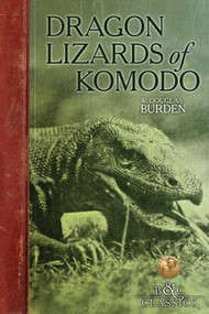 Dragon Lizards of Komodo (An Expedition to the Lost World of the Dutch East Indies) by W. Douglas Burden, 9781940860411