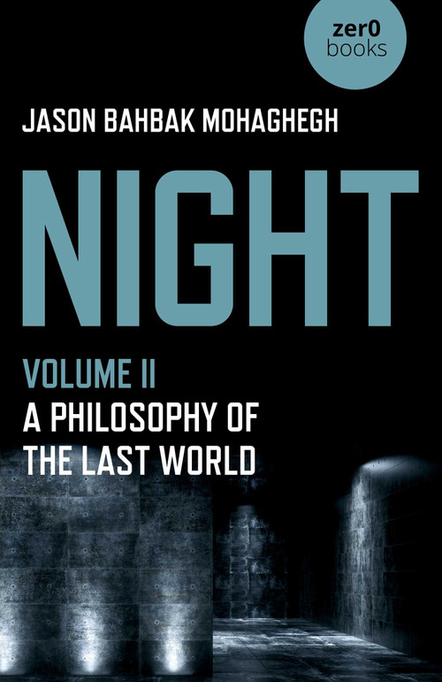 Night (A Philosophy of the Last World) by Jason Bahbak Mohaghegh, 9781789049411