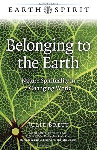 Earth Spirit: Belonging to the Earth (Nature Spirituality in a Changing World) by Julie Brett, 9781789049695