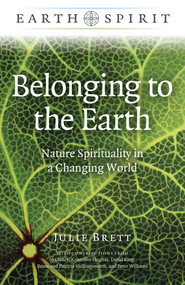 Belonging to the Earth (Nature Spirituality in a Changing World) by Julie Brett, 9781789049695