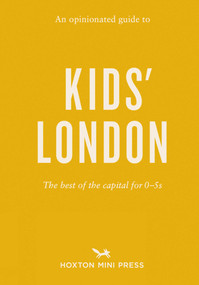 An Opinionated Guide to Kids' London (The best of the capital for 0-5s) by Emmy Watts, Martin Usborne, David Post, 9781910566985