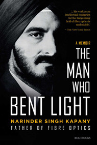 The Man Who Bent Light (Father of Fibre Optics) by Narinder Singh Kapany, 9788195256600