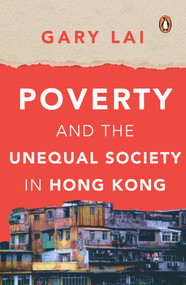 Poverty and the Unequal Society in Hong Kong by Gary Lai, 9789814914048