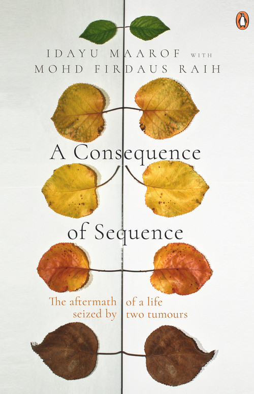 A Consequence of Sequence (The Aftermath of a Life Seized by Two Tumours) by Idayu Maarof, 9789814914109