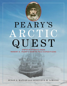 Peary's Arctic Quest (Untold Stories from Robert E. Peary's North Pole Expeditions) - 9781684750511 by Susan Kaplan, Genevieve LeMoine, 9781684750511