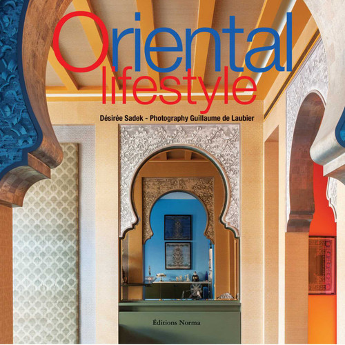 Oriental Lifestyle by Désirée Sadek, Guillaume Laubier, 9782376660484