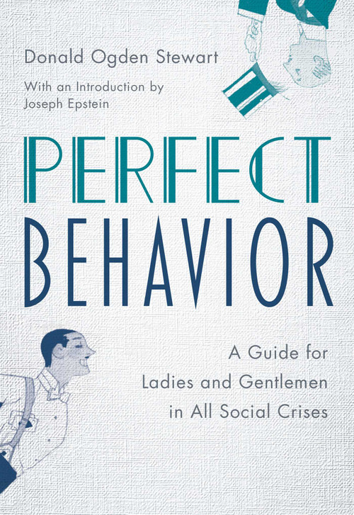 Perfect Behavior (A Guide for Ladies and Gentlemen in All Social Crises) by Donald Ogden Stewart, Joseph Epstein, 9781493069248