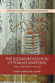 The Kizilbash-Alevis in Ottoman Anatolia (Sufism, Politics and Community) - 9781474432696 by Ayfer Karakaya-Stump, 9781474432696