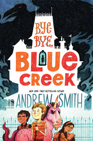 Bye-bye, Blue Creek - 9781534419599 by Andrew Smith, 9781534419599