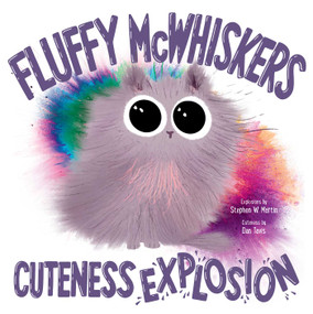 Fluffy McWhiskers Cuteness Explosion by Stephen W. Martin, Dan Tavis, 9781534441453