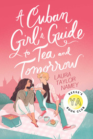 A Cuban Girl's Guide to Tea and Tomorrow - 9781534471252 by Laura Taylor Namey, 9781534471252