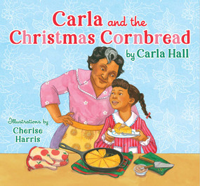Carla and the Christmas Cornbread by Carla Hall, Cherise Harris, 9781534494695