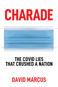 Charade (The Covid Lies That Crushed A Nation) by David Marcus, 9781637583036