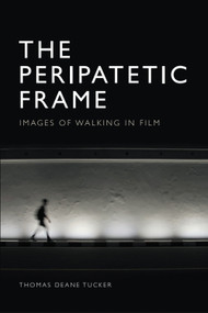 The Peripatetic Frame (Images of Walking in Film) - 9781474487726 by Thomas Deane Tucker