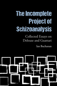 The Incomplete Project of Schizoanalysis (Collected Essays on Deleuze and Guattari) - 9781474487894 by Ian Buchanan