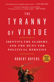 The Tyranny of Virtue (Identity, the Academy, and the Hunt for Political Heresies) by Robert Boyers, 9781982127190