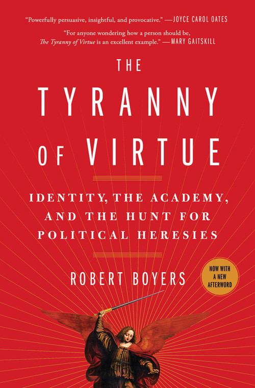 The Tyranny of Virtue (Identity, the Academy, and the Hunt for Political Heresies) by Robert Boyers, 9781982127190