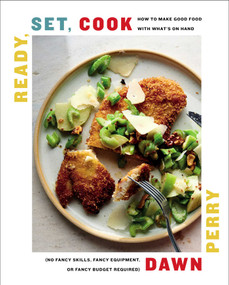Ready, Set, Cook (How To Make Good Food with What's On Hand (No Fancy Skills, Fancy Equipment, or Fancy Budget Required)) by Dawn Perry, 9781982147266