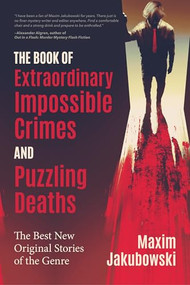 The Book of Extraordinary Impossible Crimes and Puzzling Deaths (The Best New Original Stories of the Genre (Mystery & Detective Anthology)) by Maxim Jakubowski, 9781642502183