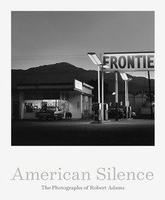 American Silence: The Photographs of Robert Adams by Robert Adams, Sarah Greenough, Terry Tempest Williams, 9781597115117