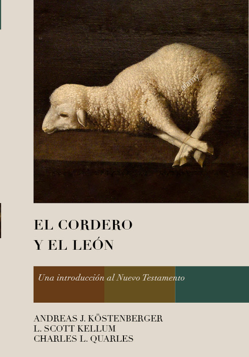 El Cordero y el León (Una introducción al Nuevo Testamento) (Spanish Edition) by Andreas J. Köstenberger, L. Scott Kellum, Charles L. Quarles, 9781087738154