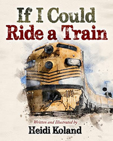 If I Could Ride a Train - 9781631958250 by Heidi Koland, 9781631958250