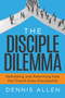 The Disciple Dilemma (Reforming and Rethinking How the Church Does Disciple) by Dennis Allen, 9781631957826
