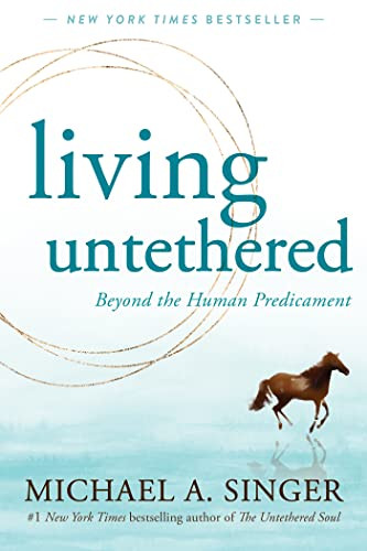 Living Untethered (Beyond the Human Predicament) by Michael A. Singer, 9781648480935