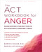 The ACT Workbook for Anger (Manage Emotions and Take Back Your Life with Acceptance and Commitment Therapy) by Robyn D. Walser, Manuela O'Connell, 9781684036530