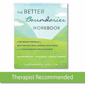 The Better Boundaries Workbook (A CBT-Based Program to Help You Set Limits, Express Your Needs, and Create Healthy Relationships) by Sharon Martin, 9781684037582