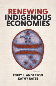 Renewing Indigenous Economies by Kathy Ratté, Kathy Ratté, Terry L. Anderson, Terry L. Anderson, Stacy Leeds, Stacy Leeds, 9780817924959