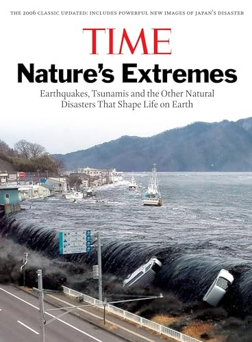 Time: Nature's Extremes (Earthquakes, Tsunamis and Other Natural Disasters That Shape Life on Earth) by The Editors of TIME, 9781603202220