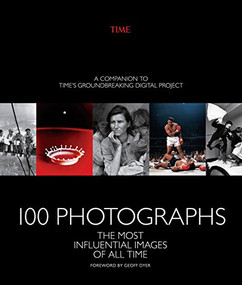 100 Photographs (The Most Influential Images of All Time) by The Editors of TIME, 9781618931603