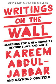 Writings on the Wall (Searching for a New Equality Beyond Black and White) by Kareem Abdul-Jabbar, Raymond Obstfeld, 9781618931719