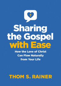Sharing the Gospel with Ease (How the Love of Christ Can Flow Naturally from Your Life) by Thom S. Rainer, 9781496461803