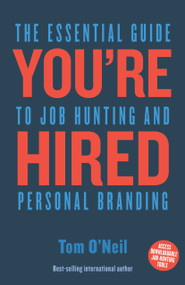 You're Hired (The Essential Guide to Job Hunting and Personal Branding) by Tom O'Neil, 9781742577890