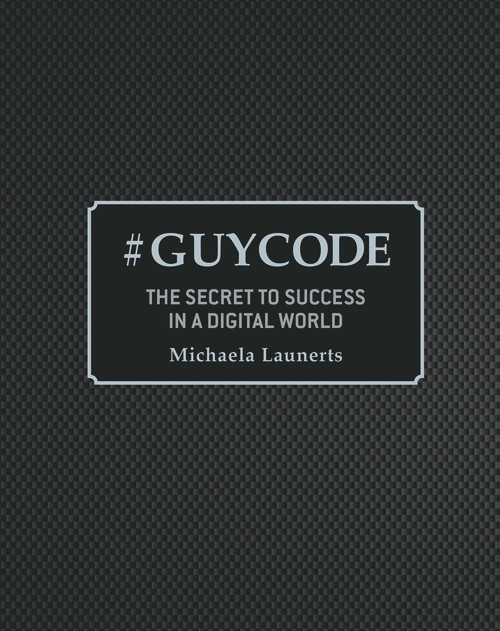 #Guycode (The Secret To Success In a Digital World) by Michaela Launerts, 9781921024603