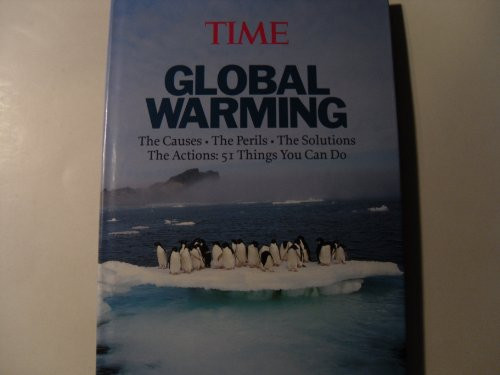 Time: Global Warming (The Causes - The Perils - The Solutions - The Actions: 51 Things You Can Do) by Time Magazine, 9781933821238