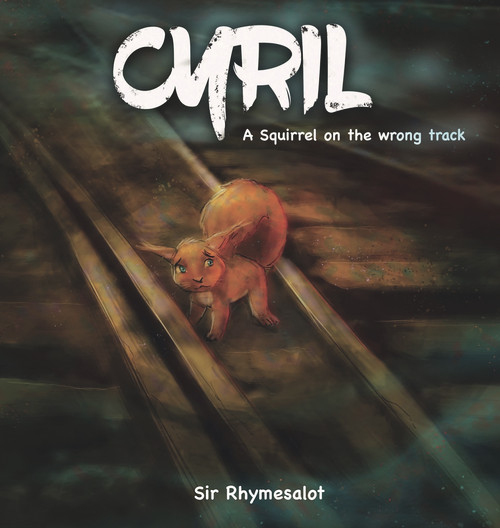 Cyril (A squirrel on the wrong track) by Sir Rhymesalot, 9781953652270