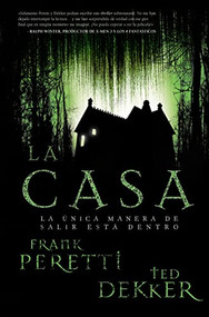 La casa (La única manera de salir está dentro) (Spanish Edition) by Ted Dekker, Frank E. Peretti, 9781602553811