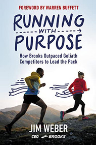Running with Purpose (How Brooks Outpaced Goliath Competitors to Lead the Pack) by Jim Weber, 9781400231683