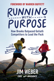 Running with Purpose (How Brooks Outpaced Goliath Competitors to Lead the Pack) by Jim Weber, 9781400231683
